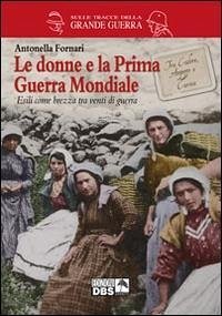 Le donne e la prima guerra mondiale - Fornari, Antonella