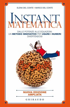 Instant matematica. Dalle potenze alle equazioni: un metodo innovativo per usare i numeri divertendosi - Del Conte, Elena; Del Conte, Marco