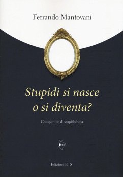 Cover Stupidi si nasce o si diventa? Compendio di stupidologia