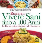 Ricette per vivere sani fino a 100 anni. La buona alimentazione mediterranea Ricette per vivere sani fino a 100 anni. La buona alimentazione mediterranea