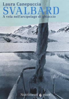 Svalbard. A vela nell'arcipelago di ghiaccio - Canepuccia, Laura