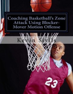 Coaching Basketball's Zone Attack Using Blocker-Mover Motion Offense (eBook, ePUB) - Sivils, Kevin