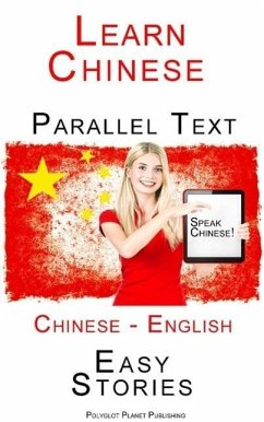 Learn Chinese - Parallel Text - Easy Stories (English - Chinese) Speak Chinese (eBook, ePUB) - Publishing, Polyglot Planet