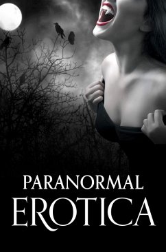 Paranormal Erotica (eBook, ePUB) - De Fer, Rose; Renarde; Tudor, Kathleen; Bentley, Chrissie; Honeyman, Morgan; Sené, Torrance