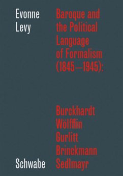 Baroque and the Political Language of Formalism (1845 - 1945): Burckhardt, Wölfflin, Gurlitt, Brinckmann, Sedlmayr (eBook, PDF) - Levy, Evonne