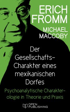 Der Gesellschafts-Charakter eines mexikanischen Dorfes. Psychoanalytische Charakterologie in Theorie und Praxis (eBook, ePUB) - Fromm, Erich; Maccoby, Michael