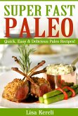 Super Fast Paleo: Quick, Easy & Delicious Paleo Recipes! (eBook, ePUB)