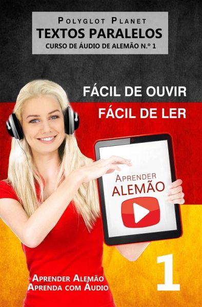 Aprender Alemão - Textos Paralelos Fácil de ouvir - Fácil de ler CURSO DE ÁUDIO DE ALEMÃO N.º 1 (Aprender Alemão Aprenda com Áudio, #1) (eBook, ePUB) Aprender Alemão - Textos Paralelos Fácil de ouvir - Fácil de ler CURSO DE ÁUDIO DE ALEMÃO N.º 1 (Aprender Alemão Aprenda com Áudio, #1) (eBook, ePUB)