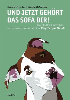 Und jetzt gehört das Sofa dir! - Der erste, längst überfällige und als solcher ungemein nützliche Ratgeber für Hunde (eBook, ePUB) - Preusker, Susanne