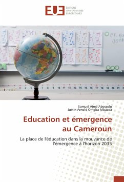 Education et émergence au Cameroun - Abossolo, Samuel Aimé;Omgba Mbazoa, Justin Arnold
