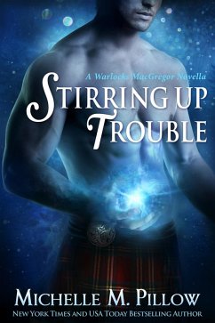 Stirring Up Trouble: A Warlocks MacGregor Novella (eBook, ePUB) - Pillow, Michelle M.