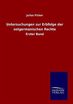 Untersuchungen zur Erbfolge der ostgermanischen Rechte - Ficker, Julius