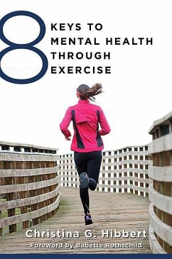 8 Keys to Mental Health Through Exercise - Hibbert, Christina