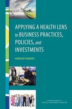 Applying a Health Lens to Business Practices, Policies, and Investments - National Academies of Sciences Engineering and Medicine; Institute Of Medicine; Board on Population Health and Public Health Practice; Roundtable on Population Health Improvement
