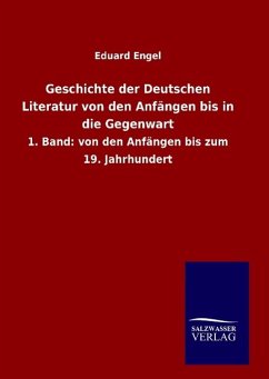 Geschichte der Deutschen Literatur von den Anfängen bis in die Gegenwart - Engel, Eduard