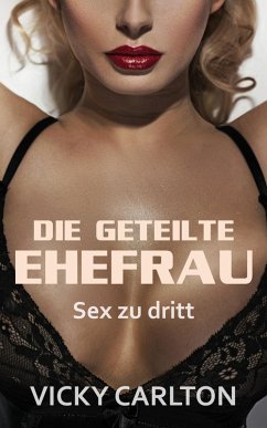 Cover Die geteilte Ehefrau. Sex zu dritt (Dreier Sex Erotik eBook) (eBook, ePUB)