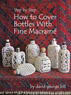 Step by Step: How to Cover Bottles With Fine Macramé (eBook, ePUB) - Hill, David