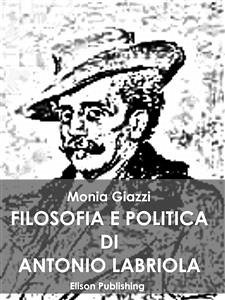 Filosofia e politica di Antonio Labriola (eBook, ePUB) - Giazzi, Monia