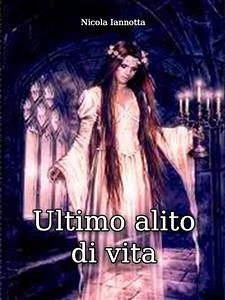 Ultimo alito di vita (eBook, ePUB) - Iannotta, Nicola