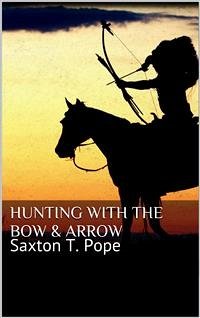 Hunting with the Bow & Arrow (eBook, ePUB) - T. Pope, Saxton