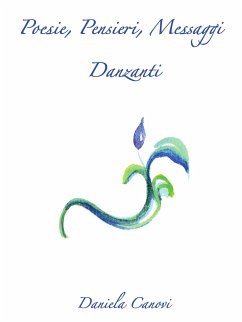 Poesie, Pensieri, Messaggi Danzanti (eBook, PDF) - Canovi, Daniela