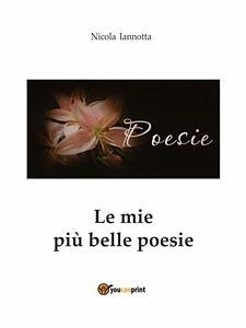 Le mie più belle poesie (eBook, PDF) - Iannotta, Nicola