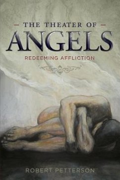 The Theater of Angels: Redeeming Affliction - Petterson, Robert