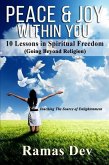 Peace & Joy Within You: 10 Lessons In Spiritual Freedom (Going Beyond Religion) Touching The Source of Enlightenment