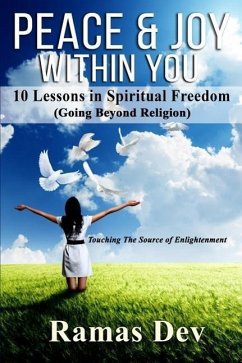 Peace & Joy Within You: 10 Lessons In Spiritual Freedom (Going Beyond Religion) Touching The Source of Enlightenment - Dev, Ramas