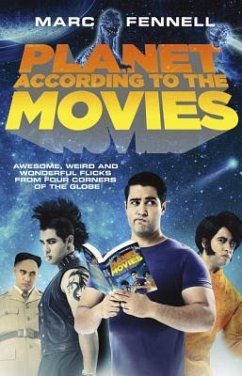 Planet According to the Movies: Awesome, Weird and Wonderful Flicks Fromfour Corners of the Globe - Fennell, Marc