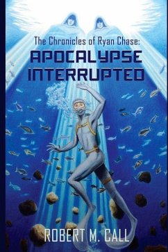 The Chronicles of Ryan Chase: Apocalypse Interrupted - Call, Robert M.