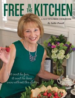 Free in the Kitchen: If It Can't Be Fun, It Can't Be Done......Even Without the Gluten Volume 1 - Powell, Sallie
