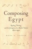 Composing Egypt: Reading, Writing, and the Emergence of a Modern Nation, 1870-1930