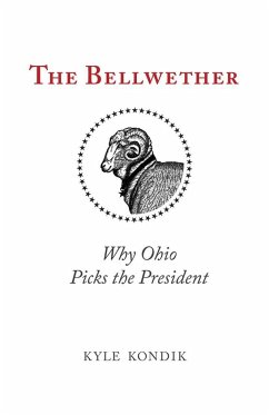 The Bellwether: Why Ohio Picks the President - Kondik, Kyle