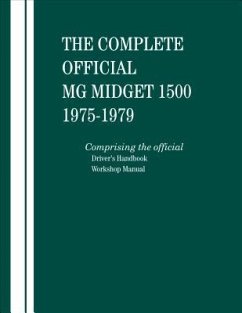 The Complete Official MG Midget 1500: 1975, 1976, 1977, 1978, 1979: Comprising the Official Driver's Handbook and Workshop Manual - British Leyland Motors