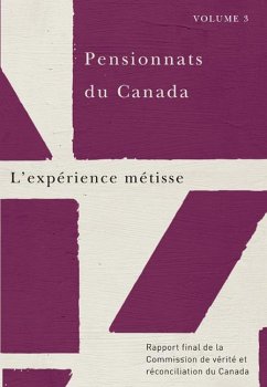 Pensionnats Du Canada: l'Expérience Métisse: Rapport Final de la Commission de Vérité Et Réconciliation Du Canada, Volume 3 - Commission de Vérité Et Réconciliation D