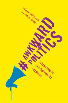 Awkward Politics: Technologies of Popfeminist Activism - Smith-Prei, Carrie; Stehle, Maria