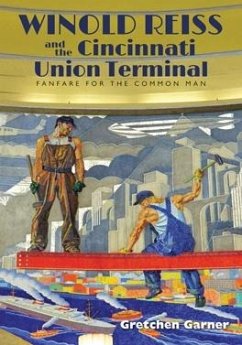 Winold Reiss and the Cincinnati Union Terminal: Fanfare for the Common Man - Garner, Gretchen