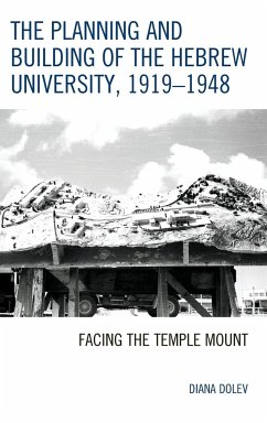 The Planning and Building of the Hebrew University, 1919-1948 - Dolev, Diana