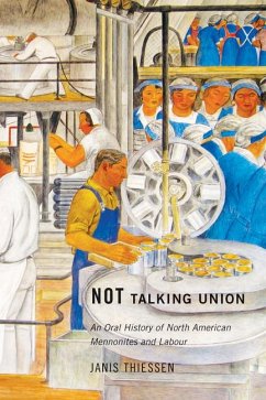 Not Talking Union: An Oral History of North American Mennonites and Labour - Thiessen, Janis