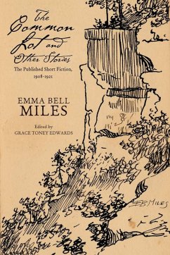The Common Lot and Other Stories: The Published Short Fiction, 1908-1921 - Miles, Emma Bell