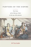 Partners of the Empire: The Crisis of the Ottoman Order in the Age of Revolutions