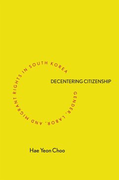 Decentering Citizenship: Gender, Labor, and Migrant Rights in South Korea - Choo, Hae Yeon