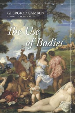 The Use of Bodies - Agamben, Giorgio