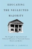 Educating the Neglected Majority: The Struggle for Agricultural and Technical Education in Nineteenth-Century Ontario and Quebec