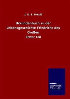Urkundenbuch zu der Lebensgeschichte Friedrichs des Großen - Preuß, J. D. E.