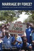 Marriage by Force?: Contestation Over Consent and Coercion in Africa