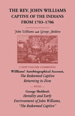 The Rev. John Williams, Captive of the Indians from 1703-1706 - Williams, John; Sheldon, George