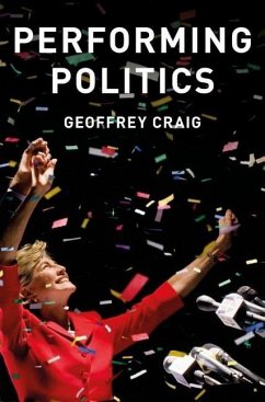 Performing Politics: Media Interviews, Debates and Press Conferences - Craig, Geoffrey