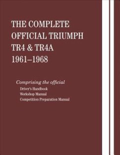 The Complete Official Triumph TR4 & TR4A: 1961, 1962, 1963, 1964, 1965, 1966, 1967, 1968: Includes Driver Handbook, Workshop Manual and Competition Pr - British Leyland Motors